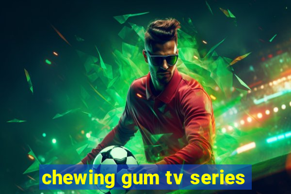 chewing gum tv series